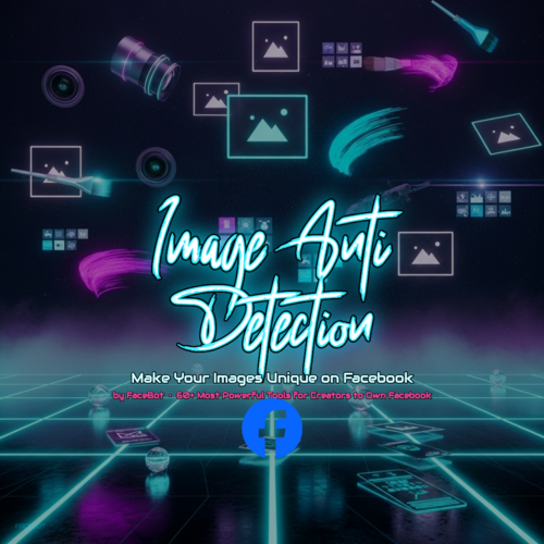 What Is Image Anti-Detection? Make Your Images Unique on Facebook